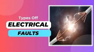Types of Electrical Faults | Different Types of Electrical Faults