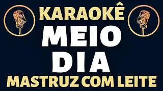 Karaoke - Mastruz com Leite - Meio Dia
