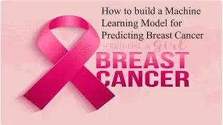 How to build a Machine Learning Model to predict Breast Cancer