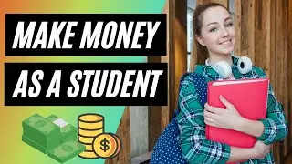 Top 12 Ways To Make Money As A College Student in 2021