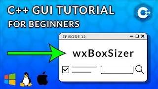C++ GUI Programming For Beginners | Episode 12  - wxBoxSizer