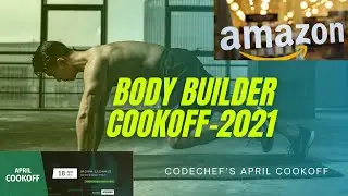 BODYBUILDER,CODECHEF’S APRIL COOKOFF 2021,VISUALISATION,@amazon is hiring