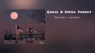 çakal & Fatma Turgut - Kalbe zarar ( Slowed + Reverb)