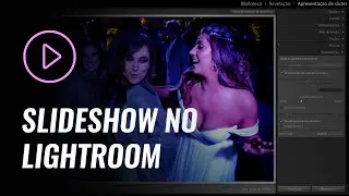 COMO FAZER UM SLIDESHOW NO LIGHTROOM - FÁCIL