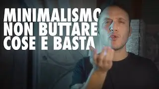 MINIMALISMO: il reale VANTAGGIO del buttare cose