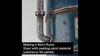 Making worn rusty steel with peeling paint material in substance 3d painter