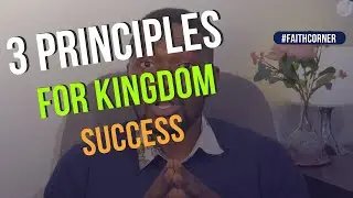 3 Principles for Kingdom success. #faithcorner #faithwithoutborders