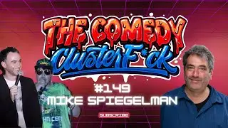 The Comedy Clusterf*ck #149- Mike Spiegelman