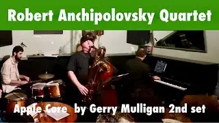 Robert Anchipolovsky Quartet Apple Core 2nd set