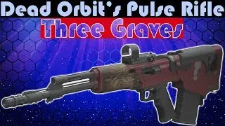 Dead Orbit's Pulse Rifle Three Graves...This actually sent me to the grave