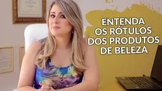 Entenda os rótulos - TOP 6 ingredientes dos produtos de beleza!