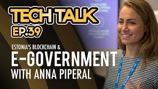 Tech Talk 39: Estonia's Blockchain & e-Government w/ Anna Piperal