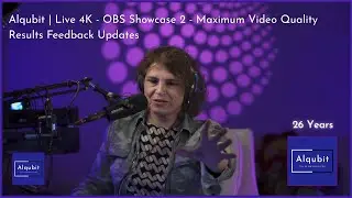 Alqubit | Live 4K - OBS Showcase 2 - Max Video Quality Output - Results Updates H265