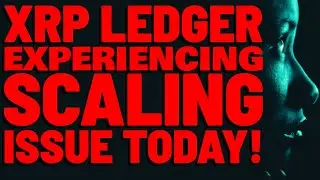 XRP Ledger SCALING ISSUE Causing PROBLEMS TODAY