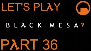 Let's Play: Black Mesa - Part 36 - skysamfreeman