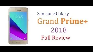Samsung Galaxy Grand Prime Plus 2018- Full Review