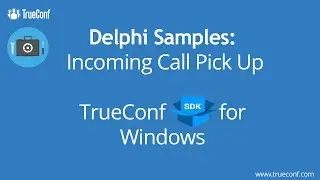 TrueConf SDK for Windows Delphi Samples: Incoming Call Pick Up