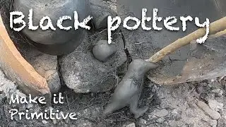Primitive pottery 4: Firing pottery black ⚱️