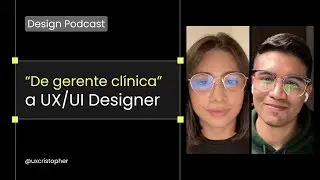 De gerente clínica a UX/UI Designer - uxcristopher podast