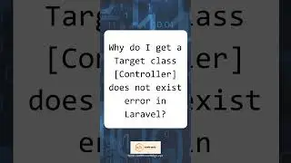 Fixing Target Class [Controller] Does Not Exist Error in Laravel #6