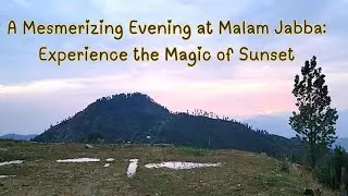 A Mesmerizing Evening at Malam Jabba: Experience the Magic of Sunset