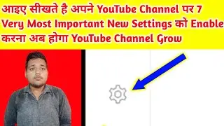 7 Very Most Important Settings For Every YouTuber | 7 Very Most Important Settings YouTube channel