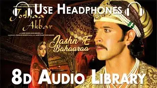 Jashn-E-Bahaaraa (Slowed + Reverbed) - Jodhaa Akbar|A.R.Rahman|Hrithik, Aishwarya | (8D Audio)