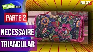 Necessaire triangular | Parte 2 | Mulher.com |  