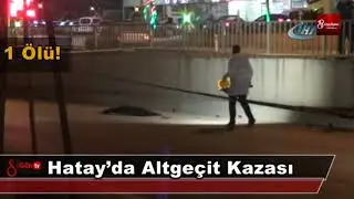 Hatayda alt geçit kazası 1 ölü   26 haziran 2018   8gunhaber