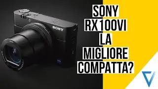 È davvero la miglior fotocamera compatta? - RECENSIONE Sony Rx100VI