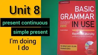 Present Continuous and Present Simple || Unit 8 || Basic Grammar In Use Cambridge