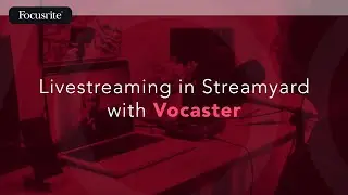 Livestreaming in Streamyard with Vocaster  / Focusrite