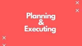 Planning & Executing