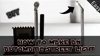How to make an automatic street light system | Easy |DLY|  EASYMAKES