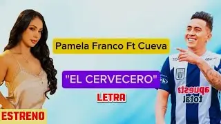 🔴CHRISTIAN CUEVA FT PAMELA FRANCO - EL CERVECERO🍺 [Letra]