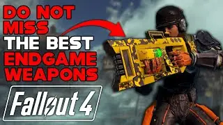 DO NOT MISS THE BEST ENDGAME WEAPONS IN FALLOUT 4