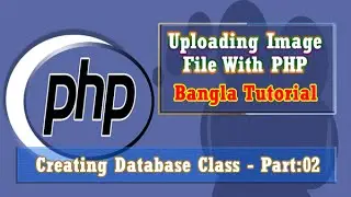 Uploading Image File With PHP (Creating Database Class) : Part-02