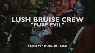 Lush Bruise Crew - Pure Evil | HN Live
