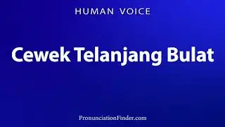 How To Pronounce Cewek Telanjang Bulat
