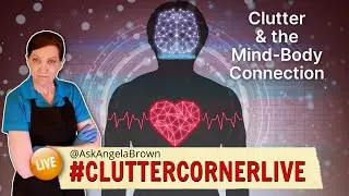 Clutter and The Mind Body Connection - Live with Angela Brown