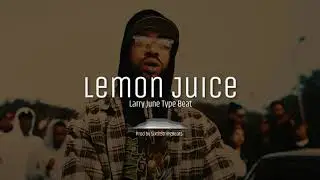 [FREE] Lemon Juice - Larry June Type Beat