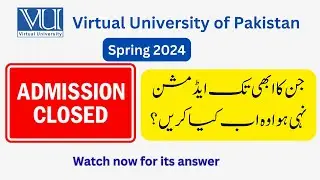 Admission still not Confirmed | What to do now? | Spring 2024 admission closed | Virtual University