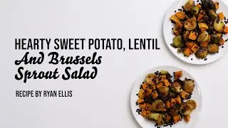 Hearty Sweet Potato, Lentil and Brussels Sprout Salad — Nourish PA