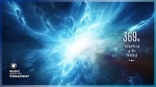 369 Hz ❯ Tesla Frequency | Cosmic Vitality | Boosting Creativity