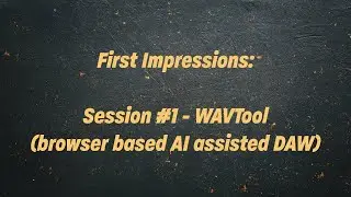 First Impressions: WAVTool (browser based AI assisted DAW) Session #1