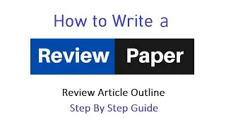 How to Write a Review Paper | Step By Step Guide
