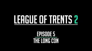 League of Trents 2 Episode 5: The Long Con