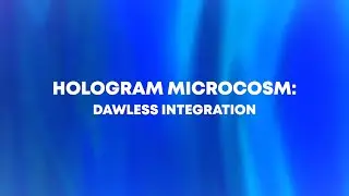 Hologram Microcosm: Dawless Integration