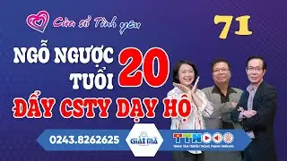🔴[TRỰC TIẾP] Ngỗ Ngược Tuổi 20 Đẩy CSTY Dạy Hộ | Cửa Sổ Tình Yêu 71| Đinh Đoàn Tư Vấn Cực Chuẩn