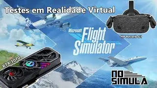 Microsoft Flight Simulator 2020 - Primeiros Testes em VR com a RTX 3070 e HP Reverb G1